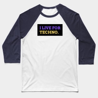 I live for Techno music design Baseball T-Shirt